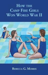 bokomslag How the Camp Fire Girls Won World War II...and other memories
