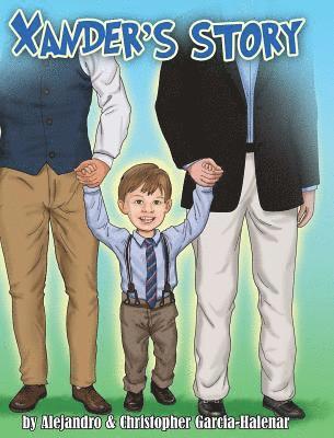 Christopher J Garcia-Halenar, Alejandro M Garcia-Halenar - Xander's Story, Inbunden