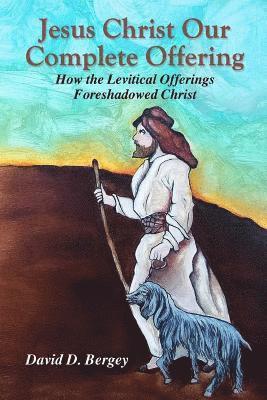 bokomslag Jesus Christ Our Complete Offering: How the Levitical Offerings Foreshadowed Christ