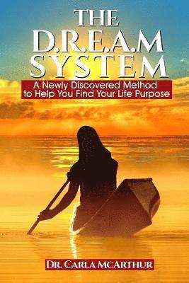 bokomslag The D.R.E.A.M SYSTEM: A Newly Discovered Method to Help You Find Your Life Purpose