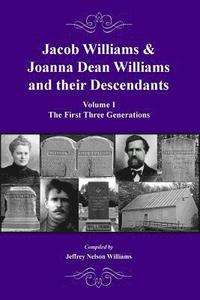 bokomslag Jacob Williams & Joanna Dean Williams and Their Descendants: Volume I - The First Three Generations