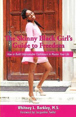 bokomslag The Skinny Black Girl's Guide to Freedom: How to Build Unbreakable Confidence to Master Your Life