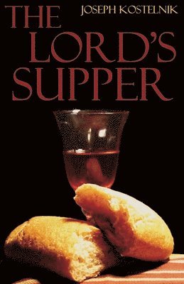 bokomslag The Lord's Supper: The Mystery, Miracle, and Majesty of 'Real Presence'