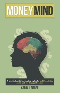 bokomslag Money Mind: 'A practical guide for creating a plan for debt free living and a path for financial freedom'