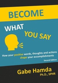 bokomslag Become What You Say: How Your Positive Words, Thoughts, and Actions Shape Your Accomplishments