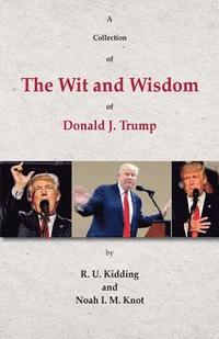 bokomslag A Collection of The Wit and Wisdom of Donald J. Trump