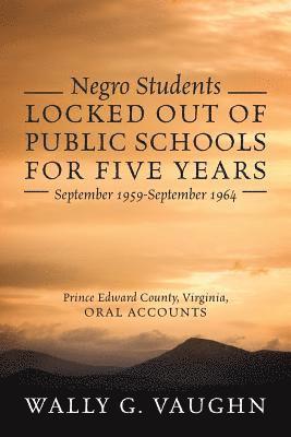 Negro Students Locked Out of Public Schools for Five Years September 1959-September 1964 1