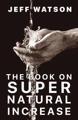 bokomslag The Book on Supernatural Increase: Experience Financial Breakthrough & the Goodness of God "in the Land of the Living"