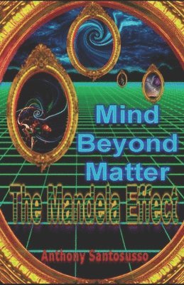 Anthony Santosusso - Mind Beyond Matter: The Mandela Effect, Häftad