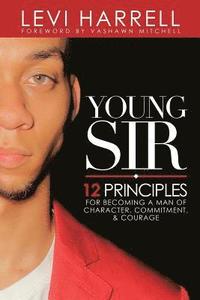 bokomslag Young Sir: 12 Principles for Becoming a Man of Character, Commitment, and Courage
