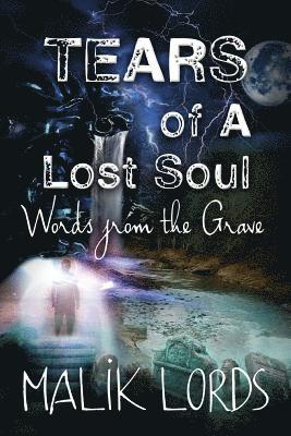 TEARS of A Lost Soul: : Words from the Grave 1