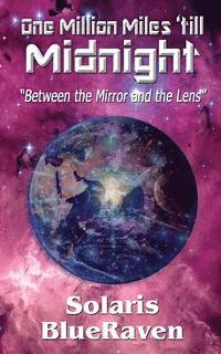 bokomslag One Million Miles 'till Midnight: "Between the Mirror and the Lens"