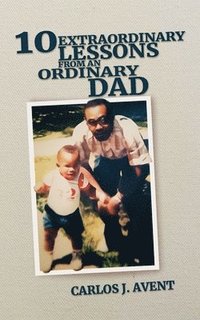 bokomslag 10 Extraordinary Lessons from an Ordinary Dad