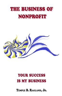 bokomslag The Business of Nonprofit: Your Success is My Business