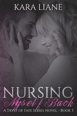 Nursing Myself Back: (a Tryst of Fate Series Novel - Book 3)