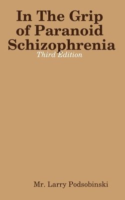 In The Grip of Paranoid Schizophrenia - Third Edition 1