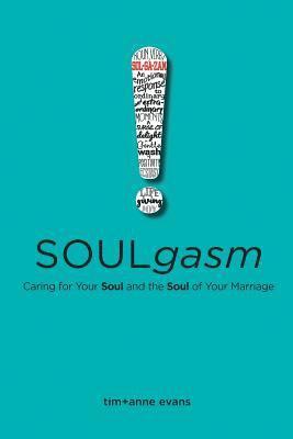 Soulgasm: Caring for Your Soul and the Soul of Your Marriage 1
