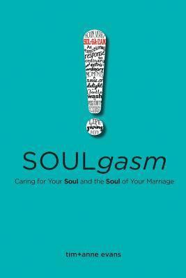 Tim Evans, Anne Evans - Soulgasm: Caring for Your Soul and the Soul of Your Marriage, Häftad