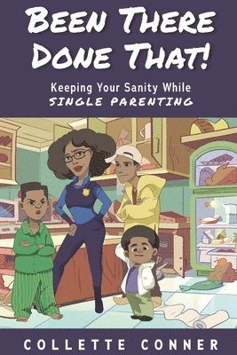 bokomslag Been There Done That!: Keeping Your Sanity While SINGLE PARENTING