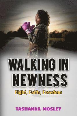 bokomslag Walking in Newness: Fight, Faith, Freedom