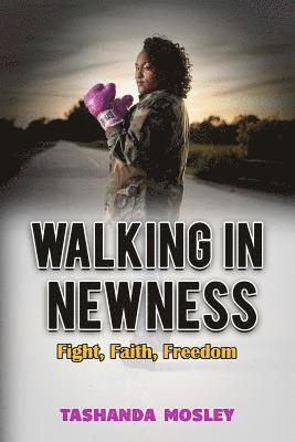 Walking in Newness: Fight, Faith, Freedom 1