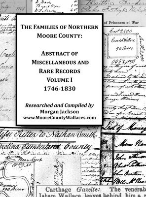 The Families of Northern Moore County - Abstract of Miscellaneous and Rare Records, Volume I 1