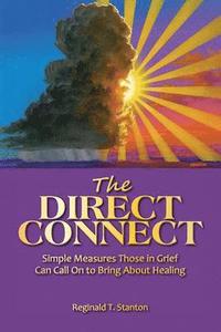 bokomslag The Direct Connect: Simple Measures Those in Grief Can Call on to Bring about Healing