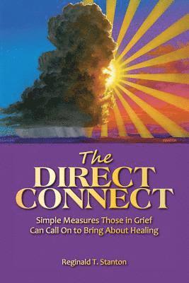 The Direct Connect: Simple Measures Those in Grief Can Call on to Bring about Healing 1