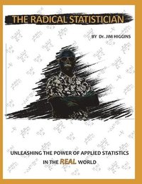 bokomslag The Radical Statistician: Unleashing the power of applied statistics in the real world