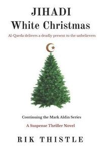 bokomslag Jihadi White Christmas: Al-Qaeda Delivers a Deadly Present to Unbelievers