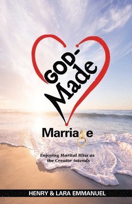 bokomslag God-Made Marriage: Enjoying Marital Bliss as the Creator Intends