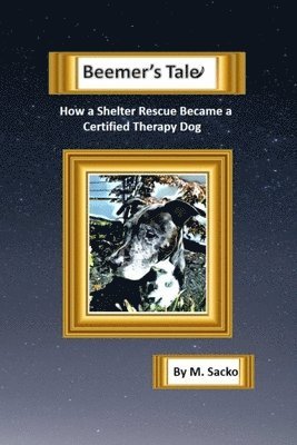 M Sacko, M. Sacko - Beemer's Tale How a Shelter Rescue Became a Certified Therapy Dog, Häftad