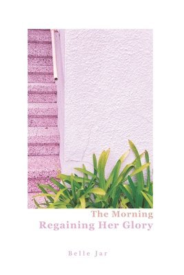 The Morning Regaining Her Glory: A sexual trauma survivor's journey to poetic justice 1