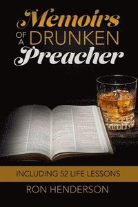 bokomslag Memoirs of a Drunken Preacher: Including 52 Life Lessons