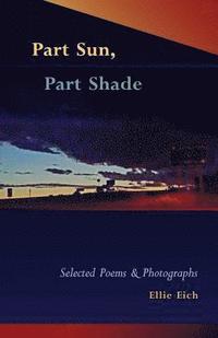 bokomslag Part Sun, Part Shade: Selected poems and photographs