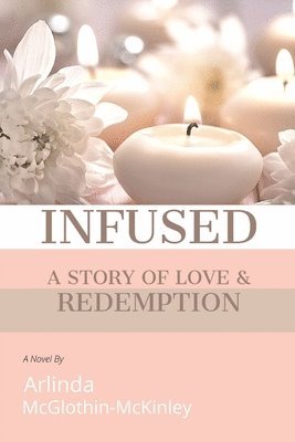 Arlinda McGlothin-McKinley - Infused: A story of love and redemption, Häftad. Tillgänglighet: Lägg i varukorg
