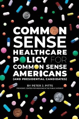 bokomslag Common Sense Healthcare Policy for Common Sense Americans (and Presidential Candidates)