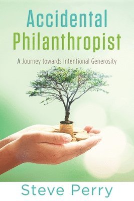 bokomslag Accidental Philanthropist: A Journey towards Intentional Generosity