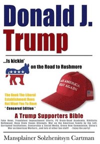 bokomslag Donald J. Trump is kickin' @## on the Road to Rushmore