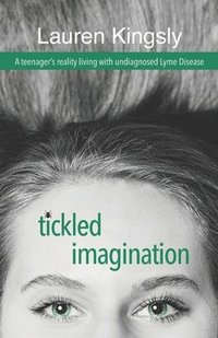 bokomslag Tickled Imagination: A teenager's reality living with undiagnosed Lyme Disease