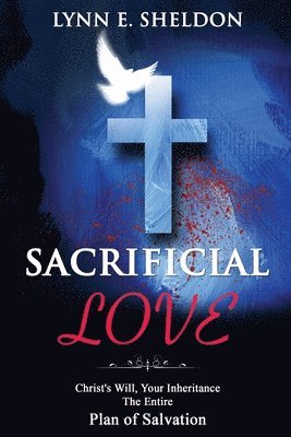 Sacrificial Love: Christ's Will, Your Inheritance The Entire Plan of Salvation 1