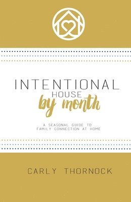 bokomslag Intentional House by Month: A Seasonal Guide to Family Connection at Home