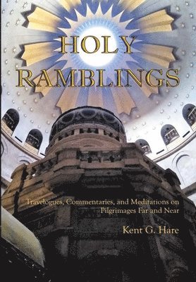 Kent G Hare, Kent G. Hare - Holy Ramblings, Inbunden