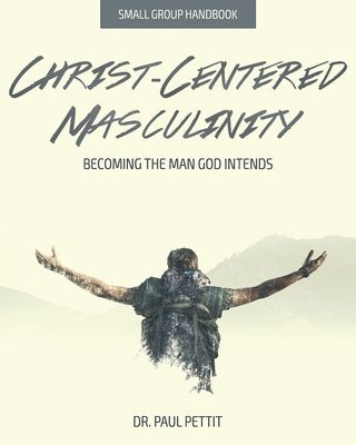 bokomslag Christ-Centered Masculinity: Becoming the Man God Intends