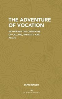 bokomslag The Adventure of Vocation: Exploring the Contours of Calling, Identity, and Place