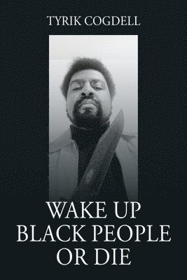 Tyrik Cogdell - Wake Up Black People Or Die, Häftad