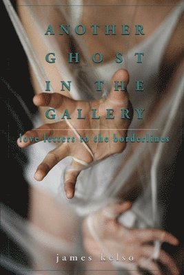 Another Ghost In The Gallery: Love Letters To The Borderlines 1