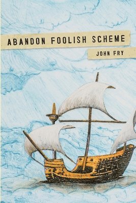 John Fry - Abandon Foolish Scheme, Häftad