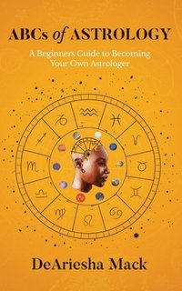 bokomslag ABCs of Astrology (A Beginners Guide to Becoming your Own Astrologer)* Color