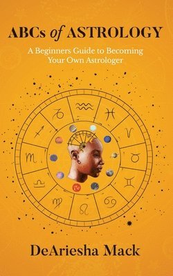 ABCs of Astrology (A Beginners Guide to Becoming your Own Astrologer)* Color 1